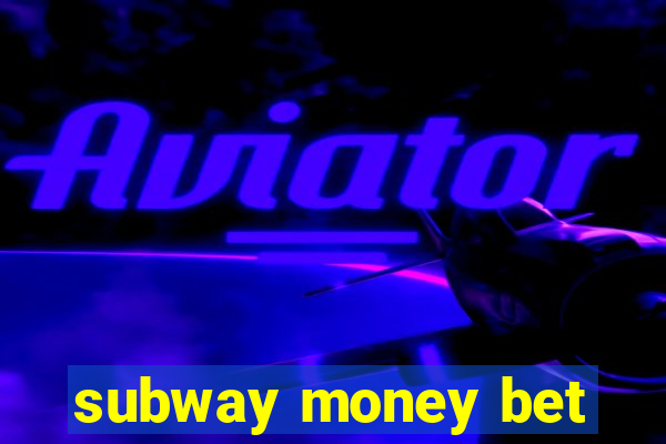 subway money bet